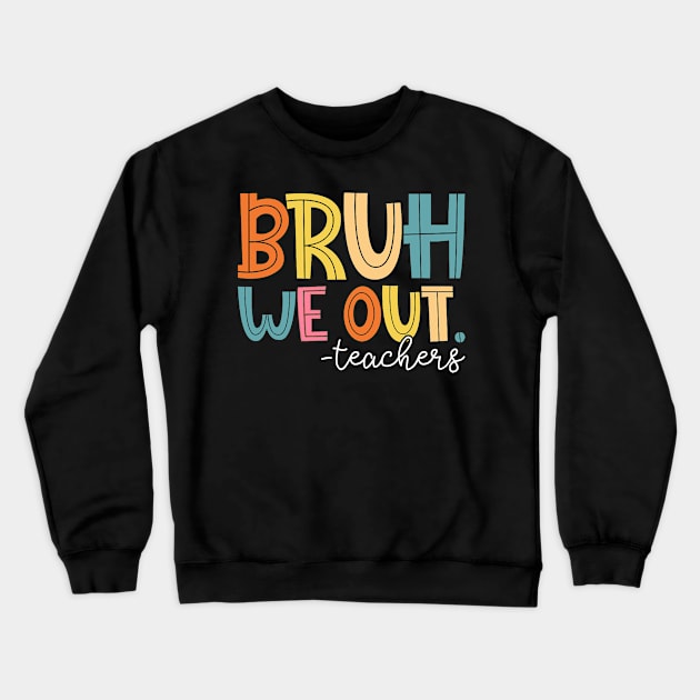 Bruh We Out Teachers Happy Last Day Of School Groovy Vintage Crewneck Sweatshirt by Tater's 